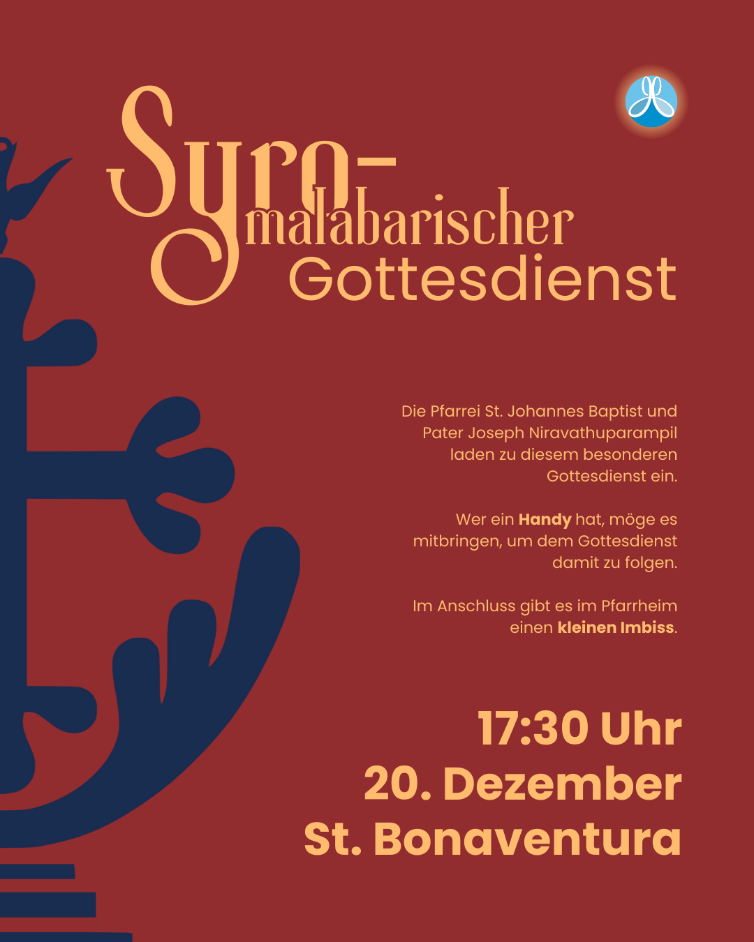 Syro-malabarischer Gottesdienst in der Pfarrei St. Johannes Baptist am 20. Dezember um 17:30 Uhr in der Kirche St. Bonaventura; rotes Plakat mit großem stilisiertem Kreuz links, Logo der Pfarrei oben rechts und Hinweistext, dass Pater Joseph Niravathuparampil einlädt, ein Handy zum Mitfeiern mitzubringen und anschließend ein kleiner Imbiss im Pfarrheim angeboten wird.